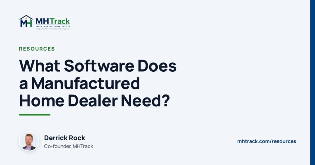 What Software Does a Manufactured Home Dealer Need? By Derrick Rock, co-founder of MHTrack